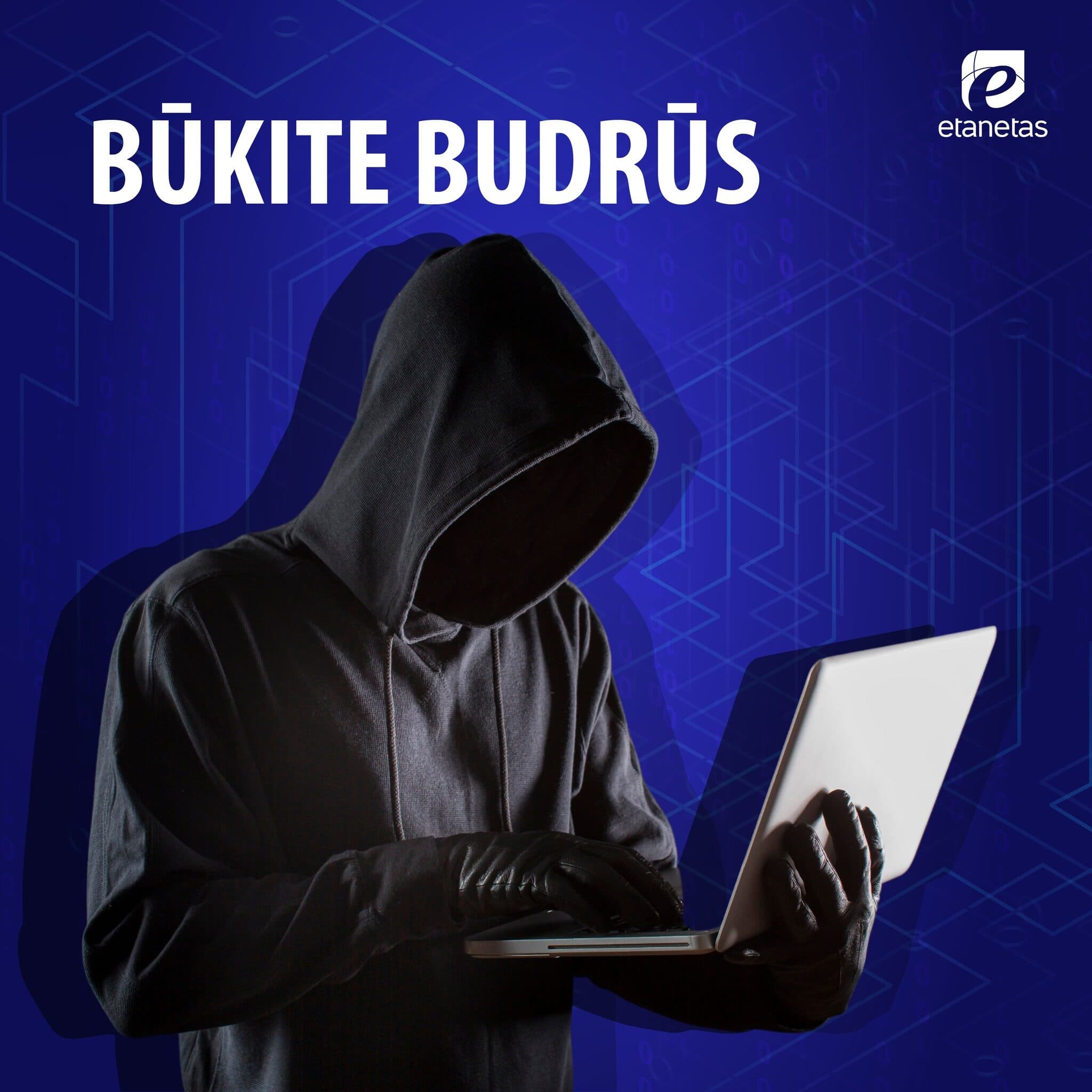Būkite budrūs!